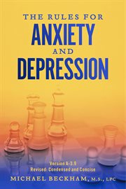 The rules for anxiety and depression. Version A-3.9: Revised: Condensed and Concise cover image cdn