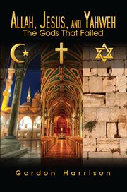 Allah, Jesus, and Yahweh: the gods that failed cover image cdn