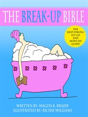 The break-up bible. The Keep Strong, Let Go And Move On Guide cover image cdn