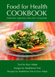 Food for health cookbook. Gluten-free, Sugar-free, Dairy-free Living Foods cover image cdn