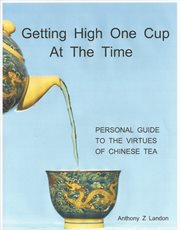 Getting high one cup at the time. Personal Guide to the Virtues of Chinese Tea cover image cdn