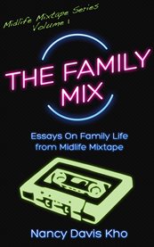 The family mix. Essays on Family Life from MidlifeMixtape.com cover image cdn