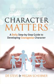 Character matters. A Daily Step-by-Step Guide To Developing Courageous Character cover image cdn