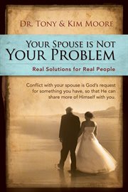 Your spouse is not your problem!. Real Solutions for Real People cover image cdn