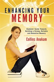 Enhancing your memory. Students' Guide Towards Building a Strong, Reliable and Retentive Memory cover image cdn
