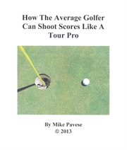 How the average golfer can shoot scores like a tour pro cover image cdn