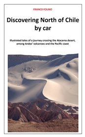 Discovering north of chile by car. Illustrated Tales of a Journey among Andes' Volcanoes and the Pacific Coast cover image cdn
