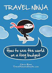 Travel ninja. How to See the World on a Tiny Budget cover image cdn