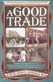 Good trade: three generations of life and trading around the Indian capital Gallup, New Mexico cover image cdn