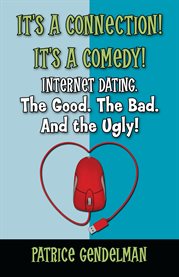 It's a connection! it's a comedy!. Internet Dating. The Good. The Bad. And the Ugly cover image cdn