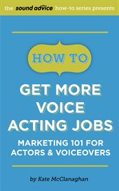 How to get more voice acting jobs. Marketing 101 for Actors & Voiceovers cover image cdn