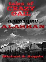 Tales of crazy gail. A Unique Alaskan cover image cdn
