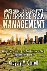 Mastering 21st century enterprise risk management. Firing Dated Practices  cover image cdn