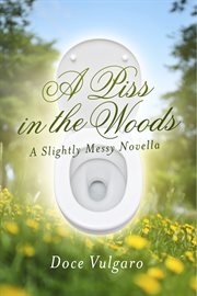 A piss in the woods. A Slightly Messy Novella cover image cdn
