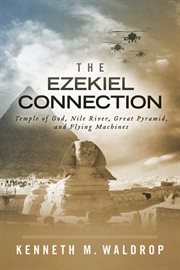 The ezekiel connection. Temple of God, Nile River, Great Pyramid, and Flying Machines cover image cdn