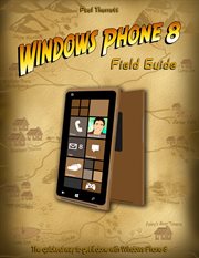 Windows phone 8 field guide. The Quickest Way to Get It Done with Windows Phone 8 cover image cdn