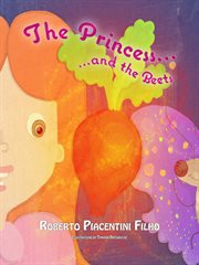 The princess and the beets. A Tale about a Princess, a Butterfly and a Mysterious Shiny Red Dot. cover image cdn