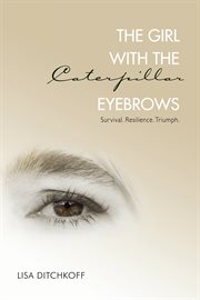 The Girl with the Caterpillar Eyebrows: Survival. Resilience. Triumph. cover image cdn