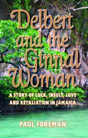 Delbert and the ginnal woman. A Story of Luck, Insult, Love and Retaliation in Jamaica cover image cdn