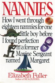 Nannies: how I went through eighteen nannies for one little boy before I found perfection in a former Marine sergeant named Margaret cover image cdn