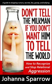 Don't tell the milkman if you don't want him to tell the world. How to Recognize and Stop Relational Aggression cover image cdn