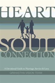 Heart and soul connection. A Devotional Guide to Marriage, Service, and Love cover image cdn