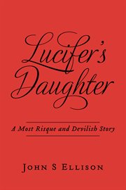 Lucifer's daughter. A Most Risque and Devilish Story cover image cdn
