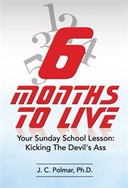 Six months to live. Your Sunday School Lesson - Kickin' The Devil's Ass cover image cdn