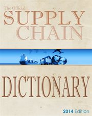 The official supply chain dictionary. 8000 Researched Definitions for Industry Best-Practice Globally cover image cdn