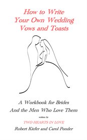 How to write your own wedding vows and toasts: a workbook for brides and the men who love them cover image cdn