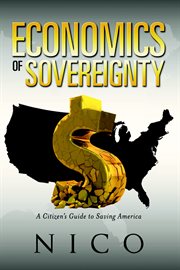 The economics of sovereignty. A Citizen's Guide to Saving America cover image cdn