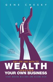 Get on the path to wealth through your own business. Start Making Millions and Become Rich cover image cdn