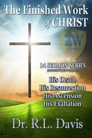 The finished work of christ. 14 Sermon Series: His Death, His Resurrection, His Ascension, His Exaltation cover image cdn