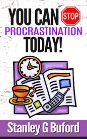You can stop procrastination today!. Never Put Off Tomorrow What You Can Do Today! cover image cdn