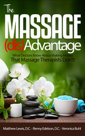 The massage disadvantage. What Doctors Know About Making Money That Massage Therapists Don't cover image cdn