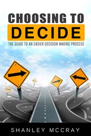 Choosing to decide. The Guide to an Easier Decision Making Process cover image cdn