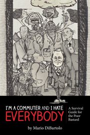 I'm a commuter and i hate everybody. (A Survival Guide for the Poor Bastard) cover image cdn
