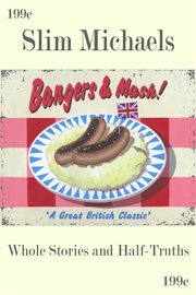 Bangers & mash: 28 whole stories & half-truths cover image cdn