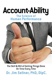 Account-ability: the science of human performance. The Skill & Will of Getting Things Done On Time Every Time cover image cdn