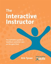 The interactive instructor: the definitive guide to excellent customer care on the gym floor cover image cdn