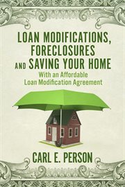 Loan modifications, foreclosures and saving your home. With an Affordable Loan Modification Agreement cover image cdn