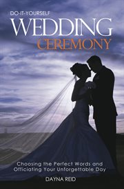 Do it yourself wedding ceremony: choosing the perfect words and officiating your unforgettable day cover image cdn