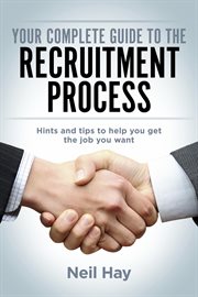 Your Complete Guide to the Recruitment Process: Hints and Tips to Help You Get the Job You Want cover image cdn