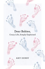Dear babies. Crazy Life, Simply Explained cover image cdn