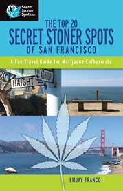 The top 20 secret stoner spots of san francisco. A Fun Travel Guide for Marijuana Enthusiasts! cover image cdn