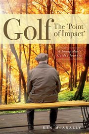 Golf - the 'point of impact'. A Young Man's Guided Journey cover image cdn