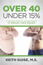 Over 40 under 15%. A Strategic Plan for Average People to Remake Their Bodies! cover image cdn