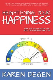 Heightening your happiness: how you can develop the skill of enjoying your life cover image cdn