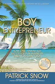 Boy entrepreneur. How One Hawaii Kid Succeeded in Business and You Can Too cover image cdn