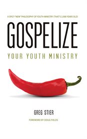 Gospelize your youth ministry. A Spicy "New" Philosophy of Ministry (That's 2,000 Years Old) cover image cdn